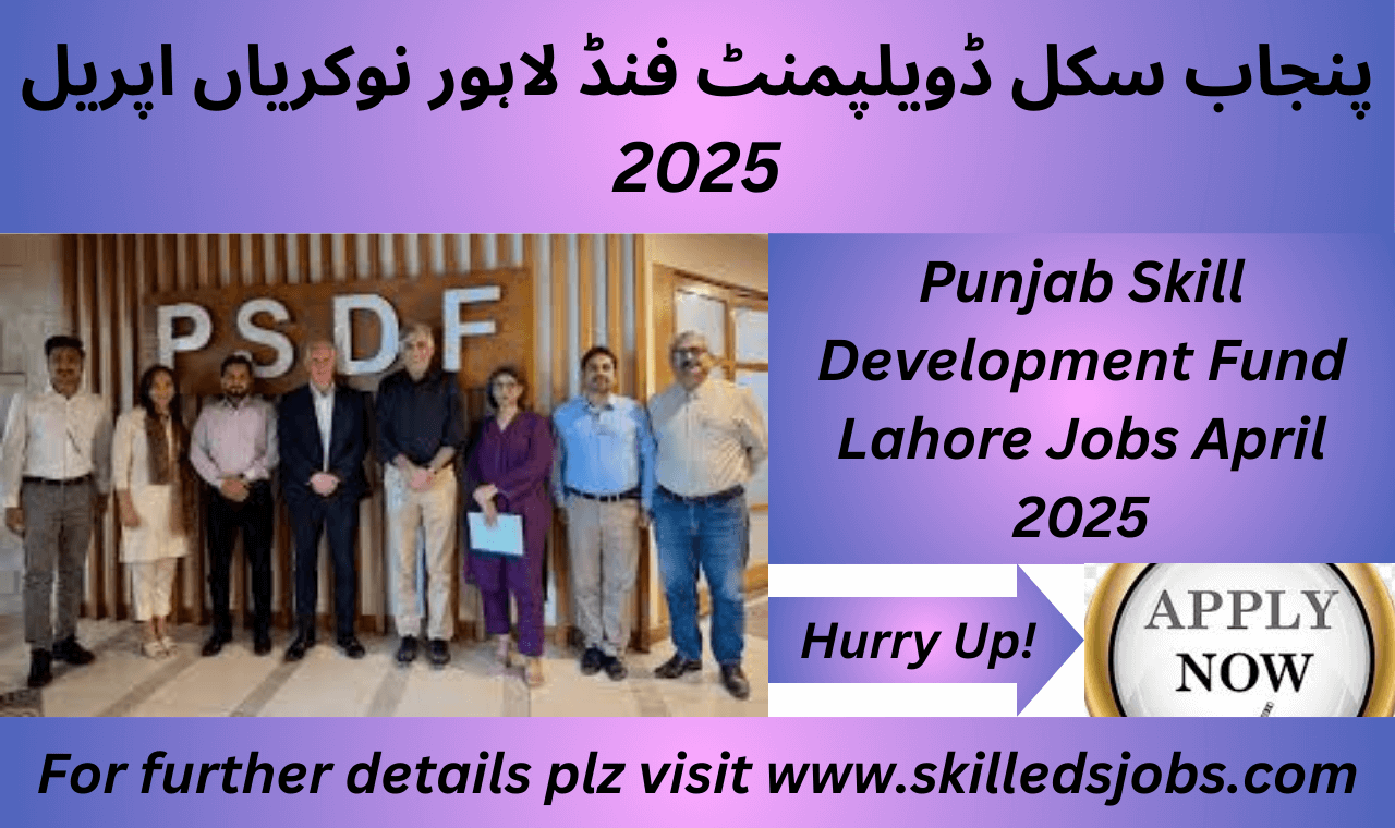 Punjab Skill Development Fund Lahore Jobs April 2025 – Apply for project monitoring, program design, and communication positions.