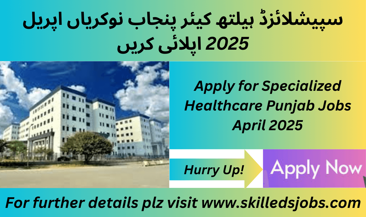 Specialized Healthcare Punjab Jobs 2025 vacancies in Punjab