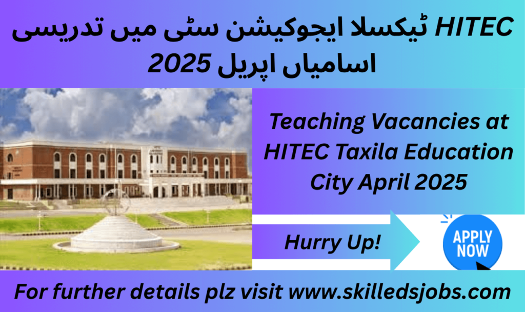 Teaching Vacancies in HITEC Taxila Education City April 2025 - Apply Now