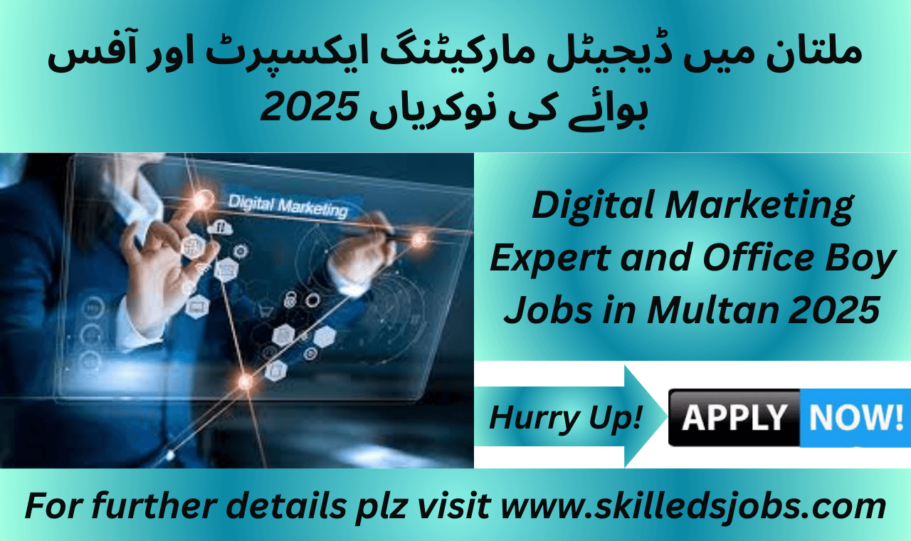 Digital Marketing Expert & Office Boy Jobs 2025 in Multan