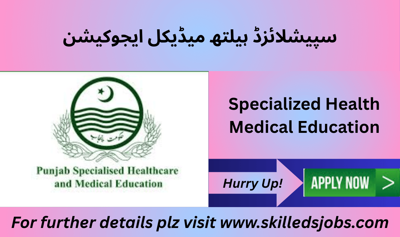 Specialized Healthcare Medical Education Lahore Jobs 2025