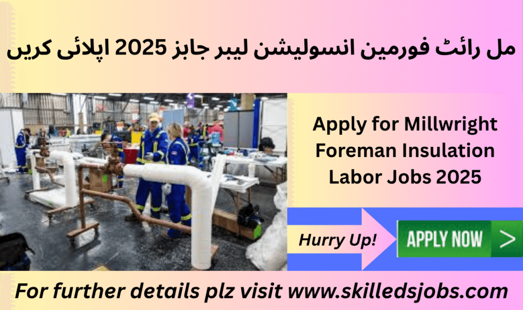 Millwright Foreman Insulation Labor Jobs 2025 in Saudi Arabia