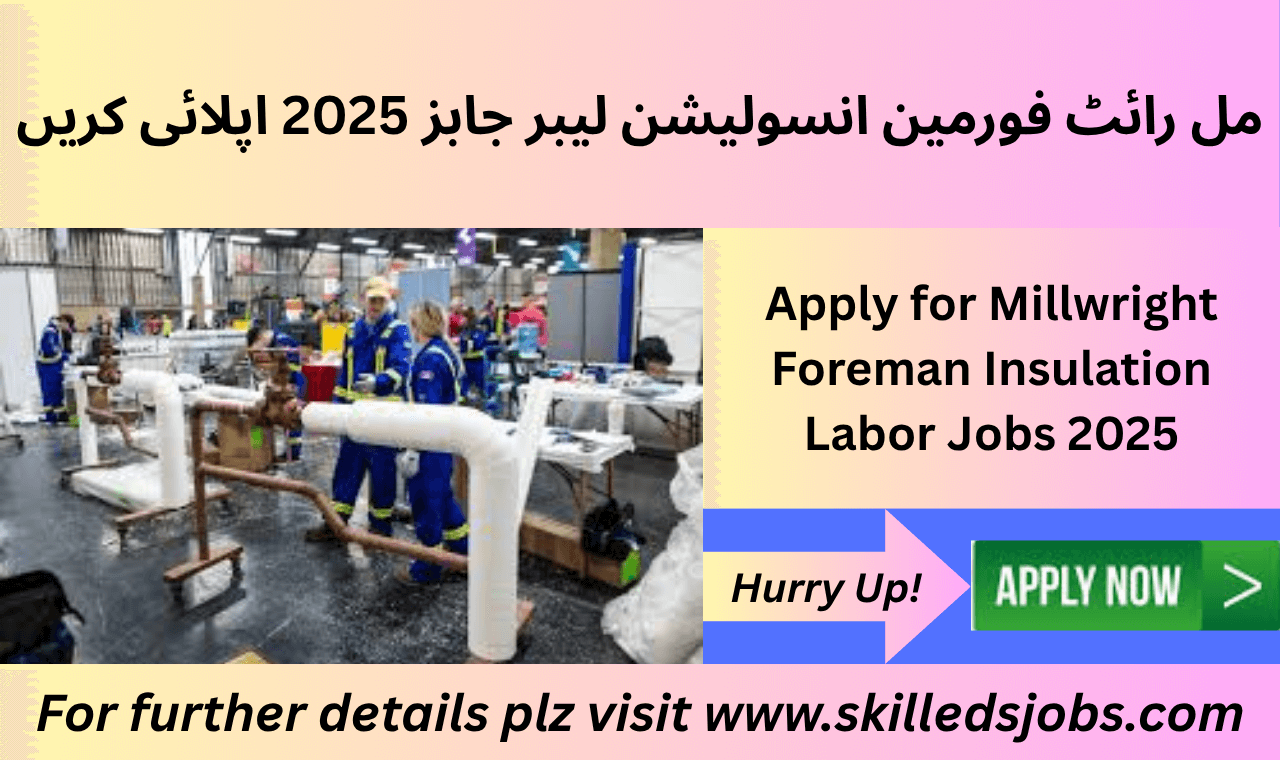 Millwright Foreman Insulation Labor Jobs 2025 in Saudi Arabia